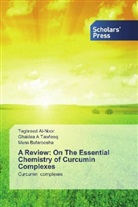 Taghreed Al-Noor, Muna Bufaroosha, Ghaidaa A Tawfeeq, Ghaidaa A. Tawfeeq - A Review: On The Essential Chemistry of CurcuminComplexes