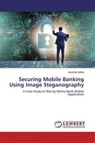 Ayomide Adefe - Securing Mobile Banking Using Image Steganography