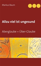 Markus Baum - Allzu viel ist ungesund