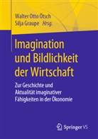 Graupe, Graupe, Silja Graupe, Walter Otto Ötsch, Walter-Ott Ötsch, Walter-Otto Ötsch... - Imagination und Bildlichkeit der Wirtschaft