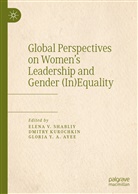 Gloria Y. A. Ayee, Dmitr Kurochkin, Dmitry Kurochkin, Elena V. Shabliy, Gloria Y A Ayee - Global Perspectives on Women's Leadership and Gender (In)Equality