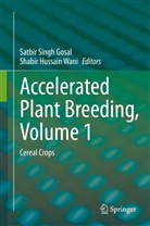 Satbir Singh Gosal, Hussain Wani, Hussain Wani, Satbi Singh Gosal, Satbir Singh Gosal, Shabir Hussain Wani - Accelerated Plant Breeding, Volume 1