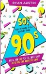 Ryan Austin - So, you think you know the 90's?