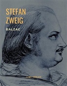 Stefan Zweig - Balzac - Monomanie der Leidenschaft. Eine Biografie