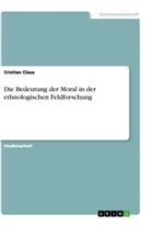 Cristian Claus - Die Bedeutung der Moral in der ethnologischen Feldforschung