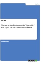 Lea Jell - Warum ist der Protagonist in "Open City" von Teju Cole ein "unreliable narrator"?