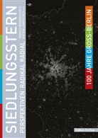 Harald (Prof. Dr.) Bodenschatz, Klaus (Prof Brake, Haral Bodenschatz, Harald Bodenschatz, Harald Bodenschatz (Prof. Dr.), Flierl... - 100 Jahre Groß-Berlin - 5: 100 Jahre Groß-Berlin / Siedlungsstern