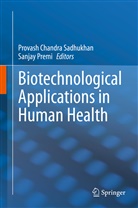 Provas Chandra Sadhukhan, Provash Chandra Sadhukhan, Premi, Premi, Sanjay Premi, Provash Chandra Sadhukhan - Biotechnological Applications in Human Health
