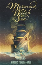 Maggie Tokuda-Hall, Tokuda-Hall Maggie - The Mermaid, the Witch, and the Sea