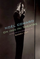 Noel Coward, Noël Coward, Barry Day, Barry Day - Noel Coward on (and in) Theatre