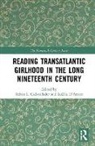Robin L. D''''amico Cadwallader, Robin L. Cadwallader, Cadwallader Robin L., LuElla D’Amico - Reading Transatlantic Girlhood in the Long Nineteenth Century