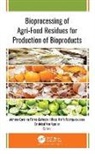 Cristobal Noe Aguilar, Cristobal Noé Aguilar, Cristóbal Noé Aguilar, Adriana Carolina Flores-Gallegos, Rosa Maria Rodriguez-Jasso, Rosa María Rodriguez-Jasso - Bioprocessing of Agri-Food Residues for Production of Bioproducts
