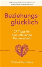 Wieland Stolzenburg - Beziehungsglücklich: 27 Tipps für eine erfüllende Partnerschaft