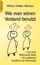 Wilhelm Walker Atkinson, Klaus-Diete Sedlacek, Klaus-Dieter Sedlacek - Wie man seinen Verstand benutzt