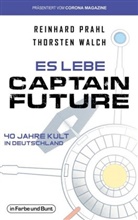 Reinhar Prahl, Reinhard Prahl, Thorste Walch, Thorsten Walch - Es lebe Captain Future - 40 Jahre Kult in Deutschland