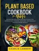 Charlie Lambert, Charlie Lambert - Plant Based Cookbook for Athletes