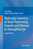 Kango-Singh, Kango-Singh, Madhuri Kango-Singh, Ami Singh, Amit Singh - Molecular Genetics of Axial Patterning, Growth and Disease in Drosophila Eye