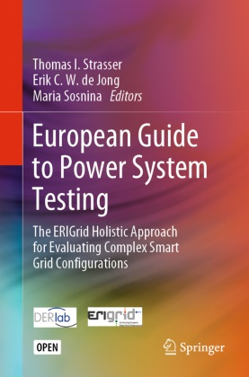 Eri C W de Jong, Erik C W de Jong, Erik C. W. de Jong, Maria Sosnina, Thomas Strasser, … - European Guide to Power System Testing The ERIGrid Holistic Approach for Evaluating Complex Smart Grid Configurations