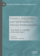 Chamma J Kaunda, Chammah J Kaunda, Chammah J. Kaunda - Genders, Sexualities, and Spiritualities in African Pentecostalism