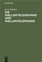 M G Weinholz, M. G. Weinholz - Die Wellentelegraphie und Wellentelephonie