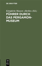 Königliche Museen, Königliche Museen &lt;Berlin&gt; - Führer durch das Pergamon-Museum