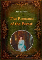 Ann Radcliffe - The Romance of the Forest - Illustrated