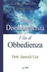 Lee Jaerock - Vita di Disobbedienza e Vita di Obbedienza