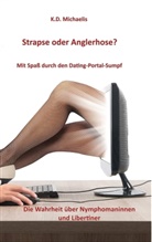 K D Michaelis, K. D. Michaelis - Strapse oder Anglerhose? Mit Spaß durch den Dating-Portal-Sumpf
