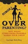 Deb Lachmi Roy - Are you Overparenting?