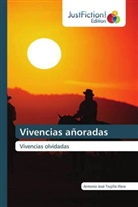 Antonio José Trujillo Illera - Vivencias añoradas