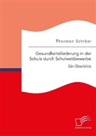 Thorsten Schröer - Gesundheitsförderung in der Schule durch Schulwettbewerbe: Ein Überblick