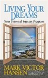 Mark Victor Hansen, Hansen Mark Victor - Living Your Dreams