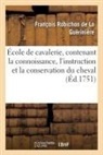 François Robichon De La Guérinière, La gueriniere-f r - Ecole de cavalerie, contenant la