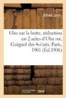 Alfred Jarry, Jarry-A - Ubu sur la butte, reduction en 2