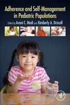 Avani C. Modi, Avani C. (EDT)/ Driscoll Modi, Avani C. Modi, Kimberly A. Driscoll, Kimberly A. Driscoll, Avani C. Modi - Adherence and Self-management in Pediatric Populations