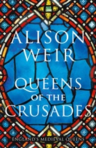 Alison Weir - Queens of the Crusades