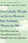 Amy Gutmann, Amy (University of Pennsylvania) Gutmann, Jonathan D. Moreno, Jonathan D. (University of Pennsylvania) Moreno - Everybody Wants to Go to Heaven but Nobody Wants to Die