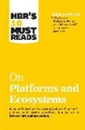 Marco Iansiti, Karim R. Lakhani, Geoffrey G. Parker, Harvard Business Review, Marshall W. Van Alstyne - HBR's 10 Must Reads on Platforms and Ecosystems (with bonus article by "Why Some Platforms Thrive and Others Don't" By Feng Zhu and Marco Iansiti)