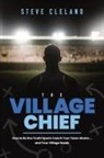 Steve Cleland, Steve Cleland - The Village Chief