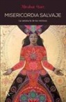 Mirabai Starr - Misericordia Salvaje: La Sabiduría de Las Místicas