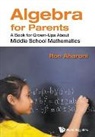 Ron Aharoni, Ron (Technion Aharoni, Aharoni Ron, Ron Aharoni - Algebra For Parents: A Book For Grown-ups About Middle School Mathematics