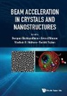 Gerard Mourou Vla Swapan Chattopadhyay, Swapan Chattopadhyay, Gérard Mourou, Gerard Mourou, Vladimir Shiltsev, Vladimir D Shiltsev... - Beam Acceleration In Crystals And Nanostructures - Proceedings Of The Workshop