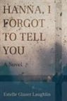 Estelle Glaser Laughlin - Hanna, I Forgot to Tell You