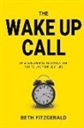Beth Fitzgerald - The Wake Up Call: Daily Eye-Opening Motivation for You to Live Your Best Life