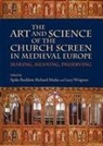 Spike Bucklow, Richard Marks, Lucy Wrapson - The Art and Science of the Church Screen in Medieval Europe