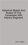 John C. Rigdon - Historical Sketch And Roster Of The Tennessee 45th Infantry Regiment