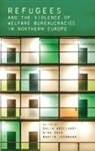Dalia Abdelhady, Dalia Gren Abdelhady, Dalia Abdelhady, Nina Gren, Martin Joorman, Martin Joormann - Refugees and the Violence of Welfare Bureaucracies in Northern Europe