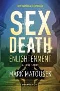 Mark Matousek - Sex Death Enlightenment A True Story