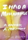 Jessica Zucker - I Had a Miscarriage: A Memoir, a Movement