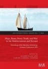 Carlos Cabrera Tejedor, Naseem Raad - Ships, Boats, Ports, Trade, and War in the Mediterranean and Beyond